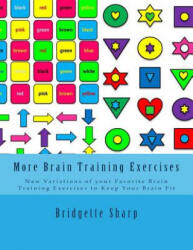 More Brain Training Exercises: New Variations of your Favorite Brain Training Exercises to Keep Your Brain Fit - Bridgette Sharp (ISBN: 9781985858718)