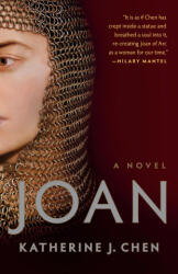 Joan: A Novel of Joan of Arc - CHEN KATHERINE J. (ISBN: 9781984855824)