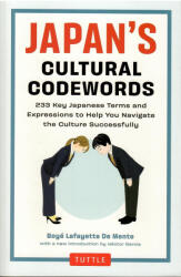 Boyé Lafayette De Mente: Boyé Lafayette De Mente: Japan's Cultural Codewords: 233 Key Japanese Terms and Expressions to Help You Navigate the Culture Successfully (ISBN: 9784805318812)