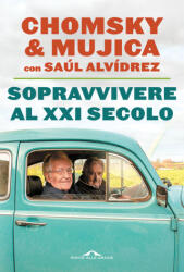 Sopravvivere al XXI secolo - Noam Chomsky, José Pepe/ Mujica, Saúl Alvídrez (2024)