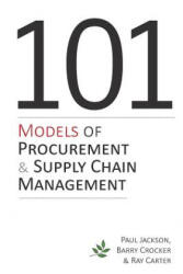 101 Models of Procurement and Supply Chain Management - Paul Jackson, Barry Crocker, Ray Carter (ISBN: 9781903499870)