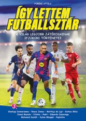 Így lettem futballsztár 3. - A világ legjobb játékosainak ifjúkori történetei (ISBN: 9786155901287)