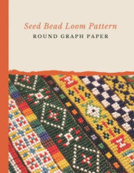 Seed Bead Loom Pattern Round Graph Paper: Bonus Materials List Sheets Included for Each Grid Graph Pattern Design - Micka's Creative Crafts (ISBN: 9781688655461)