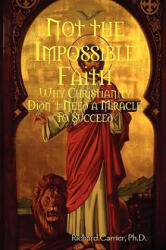 Not the Impossible Faith - Richard Carrier (ISBN: 9780557044641)