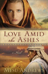Love Amid the Ashes - A Novel - Mesu Andrews (ISBN: 9780800734077)