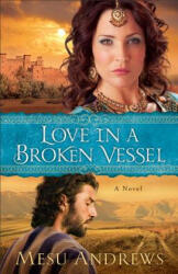 Love in a Broken Vessel - A Novel - Mesu Andrews (ISBN: 9780800721695)