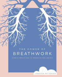 The Power of Breathwork: Simple Practices to Promote Wellbeing - Patterson, Jennifer (ISBN: 9780760383292)