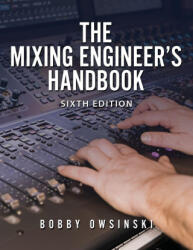 The Mixing Engineer's Handbook 6th Edition - Bobby Owsinski (ISBN: 9781946837523)