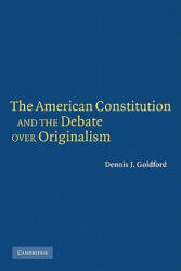 American Constitution and the Debate over Originalism - Goldford, Dennis J. (ISBN: 9780521607797)