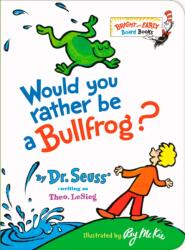Would You Rather be a Bullfrog? - DR SEUSS (ISBN: 9781984851826)