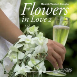 Flowers in Love 2 - Moniek Vanden Berghe (ISBN: 9789058562241)