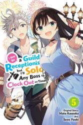 I May Be a Guild Receptionist, but I'll Solo Any Boss to Clock Out on Time, Vol. 5 (2025)