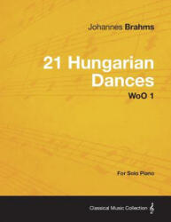 21 Hungarian Dances - For Solo Piano WoO 1 - Johannes Brahms (ISBN: 9781447476955)