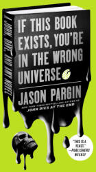 If This Book Exists, You're in the Wrong Universe: A John, Dave, and Amy Novel - PARGIN JASON (ISBN: 9781250195838)