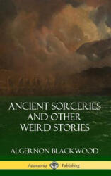Ancient Sorceries and Other Weird Stories (ISBN: 9781387948918)