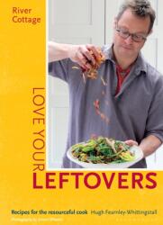 River Cottage Love Your Leftovers - Hugh Fearnley-Whittingstall (ISBN: 9781408869253)