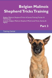 Belgian Malinois Shepherd Tricks Training Belgian Malinois Shepherd Tricks & Games Training Tracker & Workbook. Includes - Training Central (ISBN: 9781395864293)