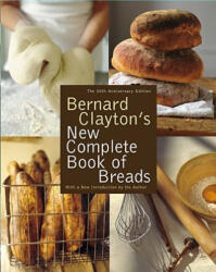 Bernard Clayton's New Complete Book of Breads - Bernard Clayton, Donnie Cameron (ISBN: 9780743287098)