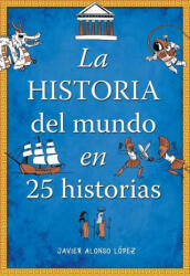 La Historia del Mundo En 25 Historias / The History of the World in 25 Stories - Alonso Lopez, Javier (ISBN: 9781644733066)