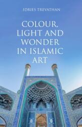 Colour, Light and Wonder in Islamic Art (2024)