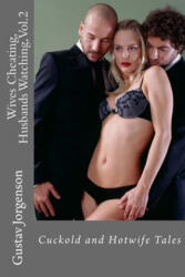Wives Cheating, Husbands Watching, Vol. 2: Cuckold and Hotwife Tales - Gustav Jorgenson (ISBN: 9781494955267)