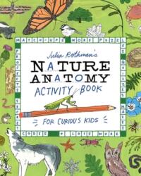 Julia Rothman's Nature Anatomy Activity Book: Puzzles, Challenges, and Drawing Exercises for Learning about the Curious Parts & Pieces of the Natural - ROTHMAN JULIA (ISBN: 9781635867688)