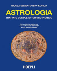 Astrologia. Trattato completo teorico-pratico. Con effemeridi dal 1901 al 2029 - Nicola Sementovsky Kurilo (ISBN: 9788820367213)