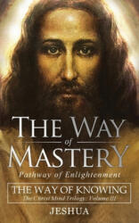 Way of Mastery, Pathway of Enlightenment - Jeshua Ben Joseph (ISBN: 9781941489505)