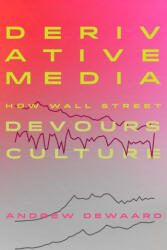 Derivative Media - How Wall Street Devours Culture - Andrew Dewaard (ISBN: 9780520392472)
