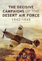The Decisive Campaigns of the Desert Air Force, 1942-1945 (ISBN: 9781526781949)