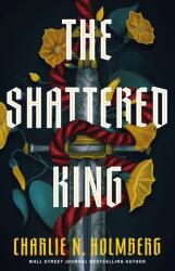 The Shattered King - HOLMBERG CHARLIE N (ISBN: 9781662516832)