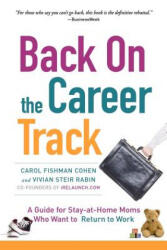 Back on the Career Track: A Guide for Stay-at-Home Moms Who Want to Return to Work - Carol Fishman Cohen, Vivian Steir Rabin (ISBN: 9781463785925)