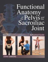Functional Anatomy of the Pelvis and the Sacroiliac Joint - John Gibbons (ISBN: 9781623171025)
