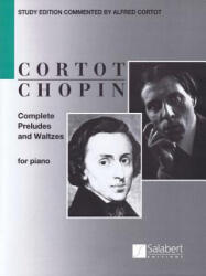 Complete Preludes and Waltzes for Piano: Ed. Alfred Cortot - Frederic Chopin, Alfred Cortot (ISBN: 9781495000737)