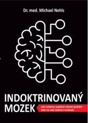Indoktrinovaný mozek - Jak můžeme úspěšně odrazit globální útok na naši duševní svobodu (2024)