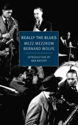 Really the Blues - Mezz Mezzrow, Bernard Wolfe, Ben Ratliff (ISBN: 9781590179451)
