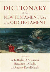 Dictionary of the New Testament Use of the Old Testament - D. A. Carson, Benjamin L. Gladd (ISBN: 9781540960047)