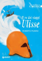 Il re dei viaggi Ulisse - Roberto Piumini (ISBN: 9788809841666)