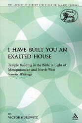 I Have Built You an Exalted House - Victor Hurowitz (ISBN: 9780567029881)