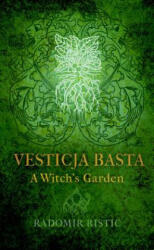Vesticja Basta: A Witch's Garden - Radomir Ristic, LIV Rainey-Smith (ISBN: 9781945147166)