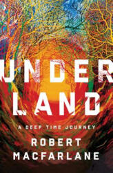 Underland - Robert Macfarlane (ISBN: 9780393242140)