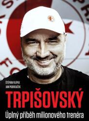 TRPIŠOVSKÝ: Úplný příběh milionového trenéra (ISBN: 9788087033982)