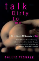 Talk Dirty to Me - Sallie Tisdale (ISBN: 9780385468558)