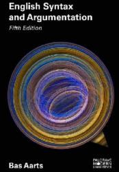 English Syntax and Argumentation - Bas Aarts (ISBN: 9781137605795)