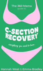 The 360 Mama Guide to C-Section Recovery - The 360 Mama, Emma Bradley, Hannah West (ISBN: 9781399818353)