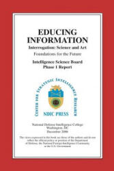 Educing Information: Interrogation Science And Art - Robert Destro, Col Steven M Kleinman, Ariel Neuman (ISBN: 9781482071993)