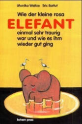 Wie der kleine Rosa Elefant einmal sehr traurig wurde und wie es ihm wieder gut ging - Monika Weitze, Eric Battut (ISBN: 9783855813247)