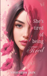 She's Tired of Being Tired - Vishakha Jain (ISBN: 9781069439444)
