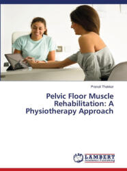 Pelvic Floor Muscle Rehabilitation: A Physiotherapy Approach - Pranali Thakkar (ISBN: 9786208451905)
