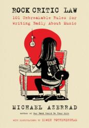 Rock Critic Law: 101 Unbreakable Rules for Writing Badly about Music - Michael Azerrad (ISBN: 9780062656506)